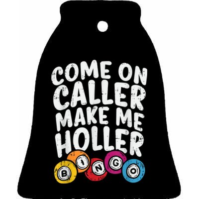 Come On Caller Make Me Holler Bingo Funny Player Quote Ceramic Bell Ornament