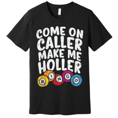 Come On Caller Make Me Holler Bingo Funny Player Quote Premium T-Shirt