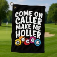 Come On Caller Make Me Holler Bingo Funny Player Quote Golf Towel