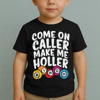 Come On Caller Make Me Holler Bingo Funny Player Quote Toddler T-Shirt