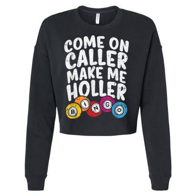 Come On Caller Make Me Holler Bingo Funny Player Quote Cropped Pullover Crew