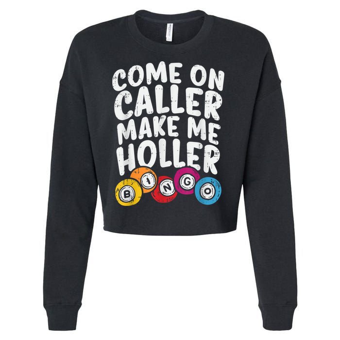 Come On Caller Make Me Holler Bingo Funny Player Quote Cropped Pullover Crew