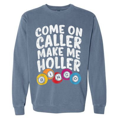 Come On Caller Make Me Holler Bingo Funny Player Quote Garment-Dyed Sweatshirt