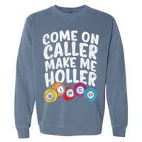 Come On Caller Make Me Holler Bingo Funny Player Quote Garment-Dyed Sweatshirt