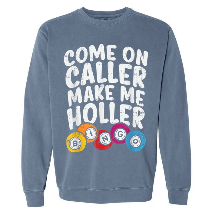 Come On Caller Make Me Holler Bingo Funny Player Quote Garment-Dyed Sweatshirt