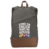 Come On Caller Make Me Holler Bingo Funny Player Quote Cotton Canvas Backpack