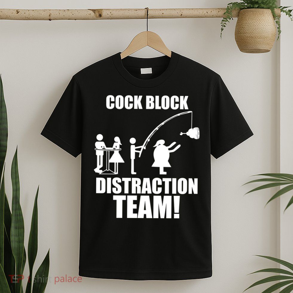 Cock Block Distraction Team T-Shirt