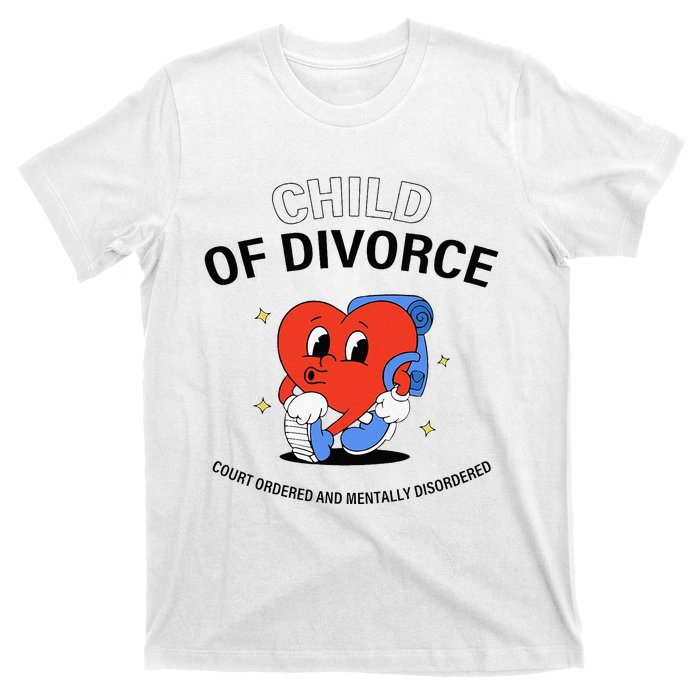 Child Of Divorce Court Ordered And Mentally Disordered T-Shirt