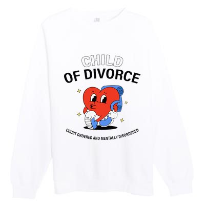 Child Of Divorce Court Ordered And Mentally Disordered Premium Crewneck Sweatshirt