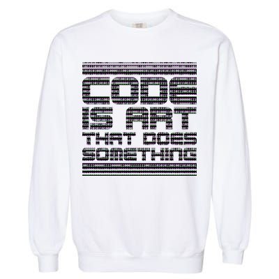 Code Is Art That Does Something  Garment-Dyed Sweatshirt