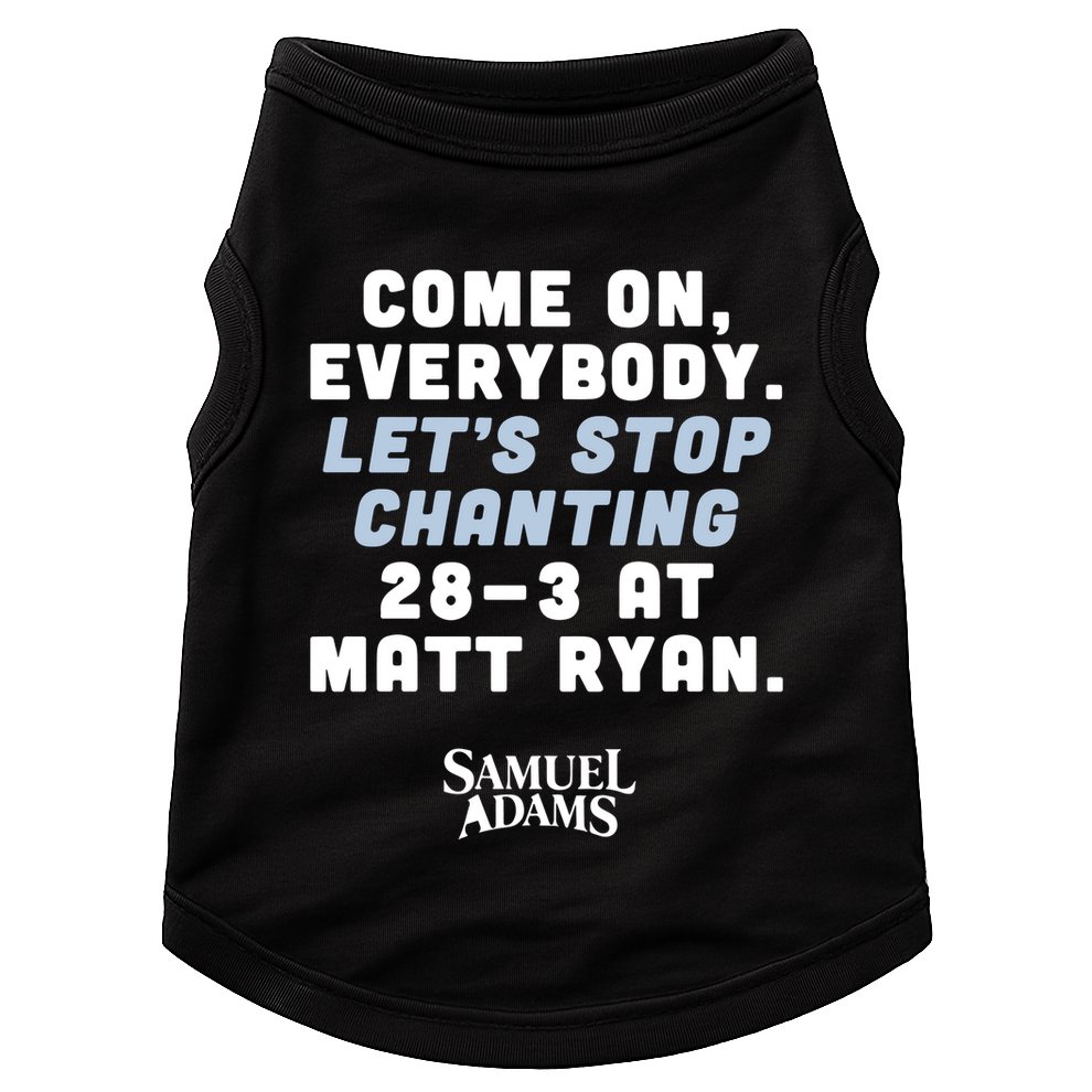 Come On Everybody Lets Stop Chanting 283 At Matt Ryan Samuel Adams Doggie Tank