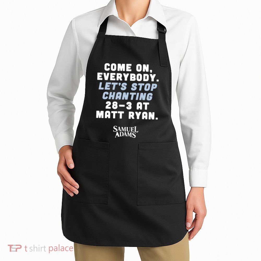 Come On Everybody Lets Stop Chanting 283 At Matt Ryan Samuel Adams Apron