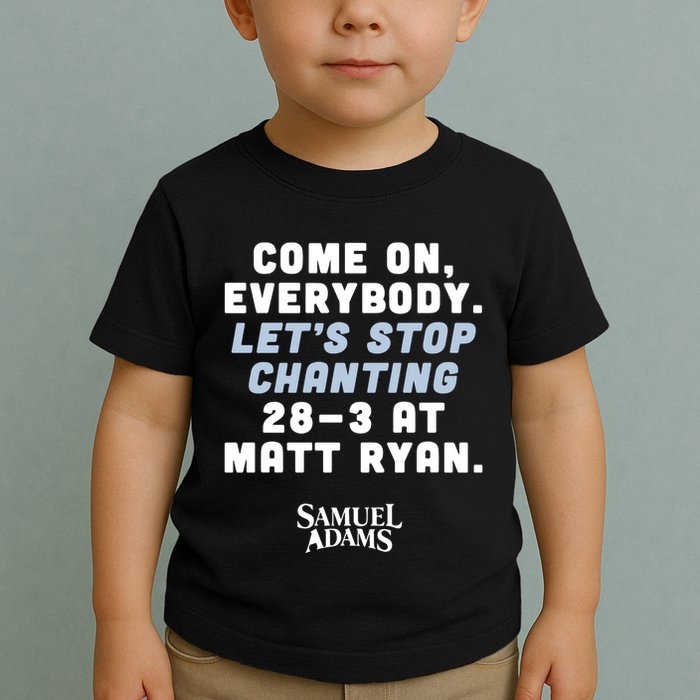 Come On Everybody Lets Stop Chanting 283 At Matt Ryan Samuel Adams Toddler T-Shirt
