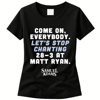 Come On Everybody Lets Stop Chanting 283 At Matt Ryan Samuel Adams Womens T-Shirt