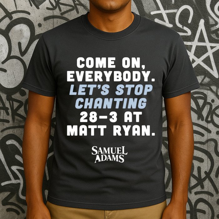 Come On Everybody Lets Stop Chanting 283 At Matt Ryan Samuel Adams T-Shirt