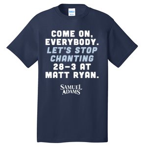 Come On Everybody Lets Stop Chanting 283 At Matt Ryan Samuel Adams Tall T-Shirt