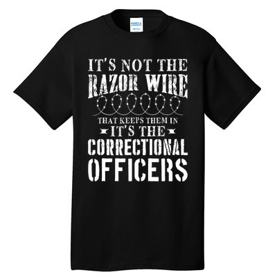 Corrections Officer Funny ItS Not The Razor Wire Tall T-Shirt