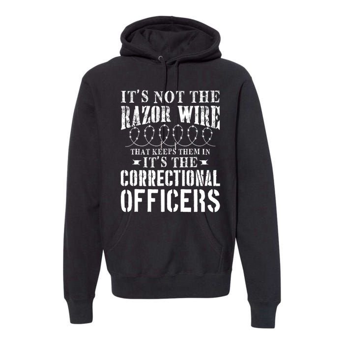 Corrections Officer Funny ItS Not The Razor Wire Premium Hoodie