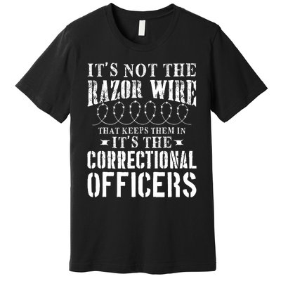 Corrections Officer Funny ItS Not The Razor Wire Premium T-Shirt