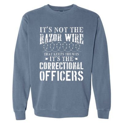 Corrections Officer Funny ItS Not The Razor Wire Garment-Dyed Sweatshirt