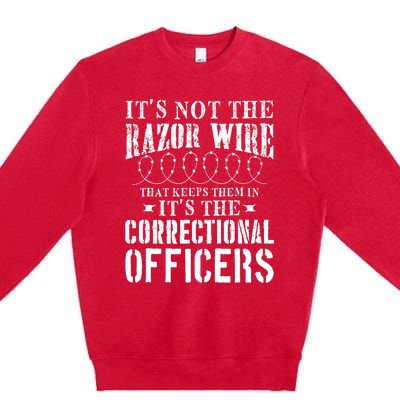 Corrections Officer Funny ItS Not The Razor Wire Premium Crewneck Sweatshirt