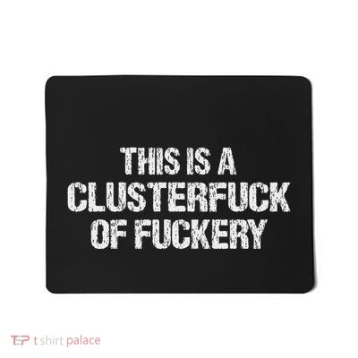 Clusterfuck Of Fuckery Vulgar Profanity Mousepad