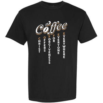 Christ Offers Forgiveness For Everyone Everywhere Coffee Pun Gift Garment-Dyed Heavyweight T-Shirt