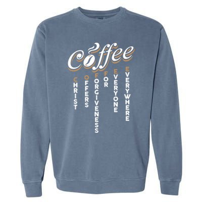 Christ Offers Forgiveness For Everyone Everywhere Coffee Pun Gift Garment-Dyed Sweatshirt