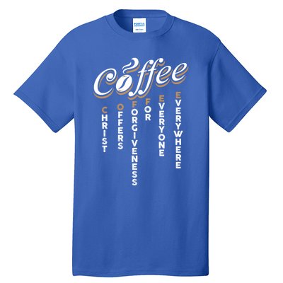 Christ Offers Forgiveness For Everyone Everywhere Coffee Pun Gift Tall T-Shirt