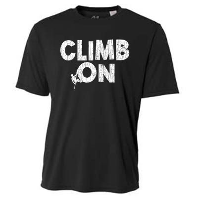 Climb On Funny Mountain Climbing Rock Climber Graphic Gift Cooling Performance Crew T-Shirt