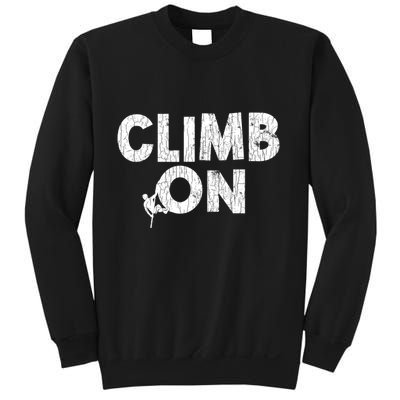 Climb On Funny Mountain Climbing Rock Climber Graphic Gift Sweatshirt