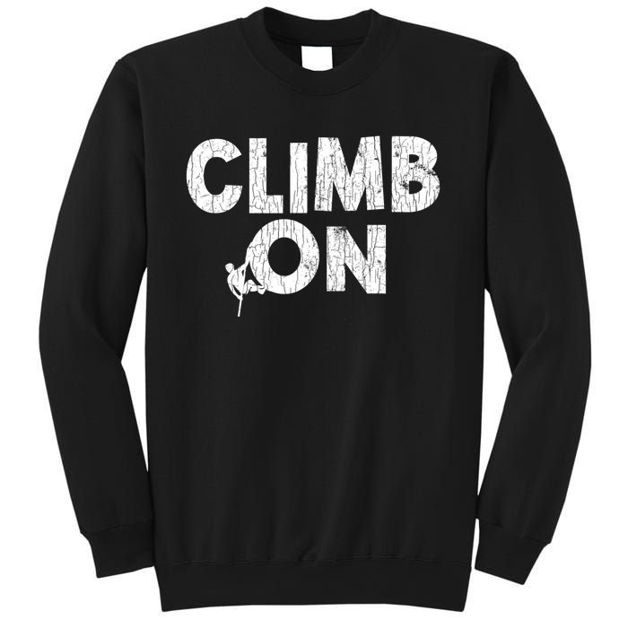 Climb On Funny Mountain Climbing Rock Climber Graphic Gift Sweatshirt