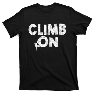 Climb On Funny Mountain Climbing Rock Climber Graphic Gift T-Shirt