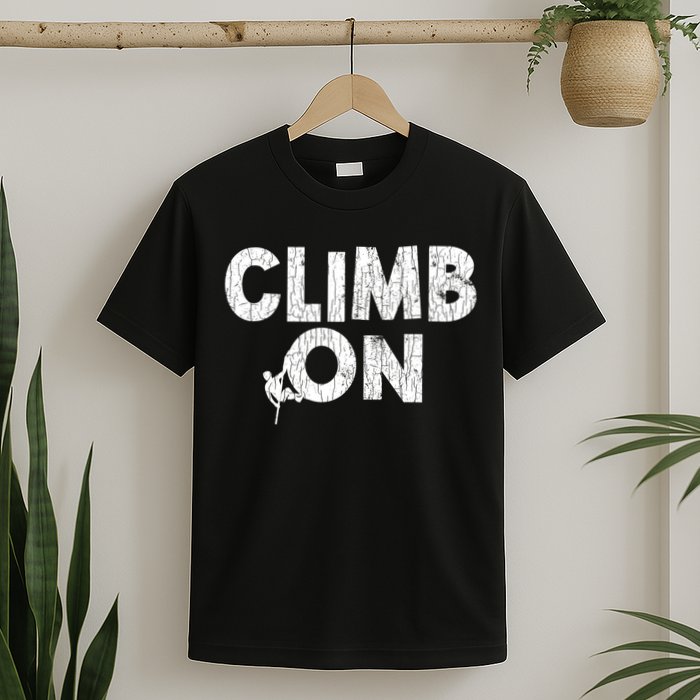 Climb On Funny Mountain Climbing Rock Climber Graphic Gift T-Shirt