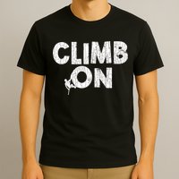 Climb On Funny Mountain Climbing Rock Climber Graphic Gift T-Shirt