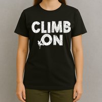 Climb On Funny Mountain Climbing Rock Climber Graphic Gift T-Shirt