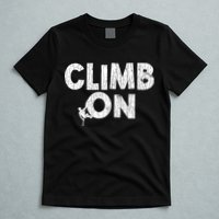 Climb On Funny Mountain Climbing Rock Climber Graphic Gift T-Shirt