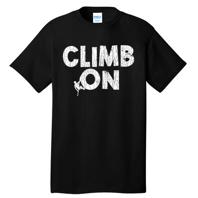 Climb On Funny Mountain Climbing Rock Climber Graphic Gift Tall T-Shirt