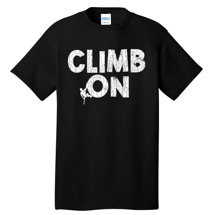 Climb On Funny Mountain Climbing Rock Climber Graphic Gift Tall T-Shirt