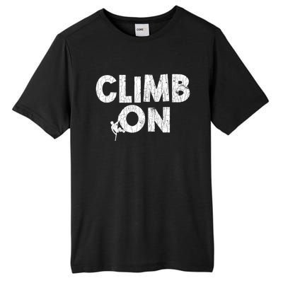 Climb On Funny Mountain Climbing Rock Climber Graphic Gift Tall Fusion ChromaSoft Performance T-Shirt