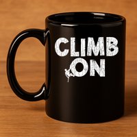 Climb On Funny Mountain Climbing Rock Climber Graphic Gift 11oz C Handle Ceramic Mug