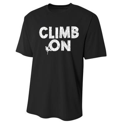 Climb On Funny Mountain Climbing Rock Climber Graphic Gift Performance Sprint T-Shirt