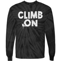 Climb On Funny Mountain Climbing Rock Climber Graphic Gift Tie-Dye Long Sleeve Shirt