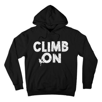 Climb On Funny Mountain Climbing Rock Climber Graphic Gift Tall Hoodie