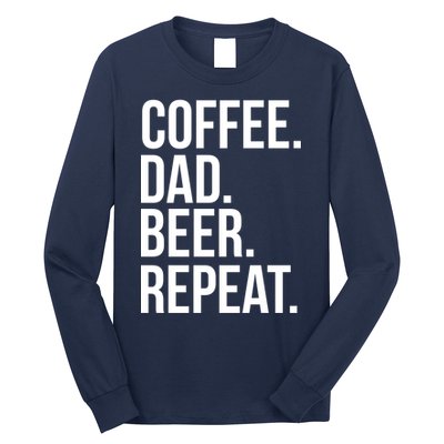 Coffee. Dad. Beer. Repeat. Funny Long Sleeve Shirt