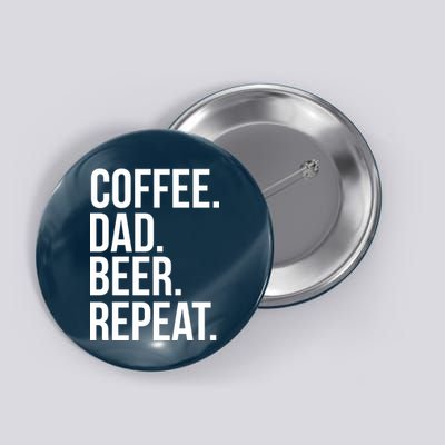 Coffee. Dad. Beer. Repeat. Funny Button