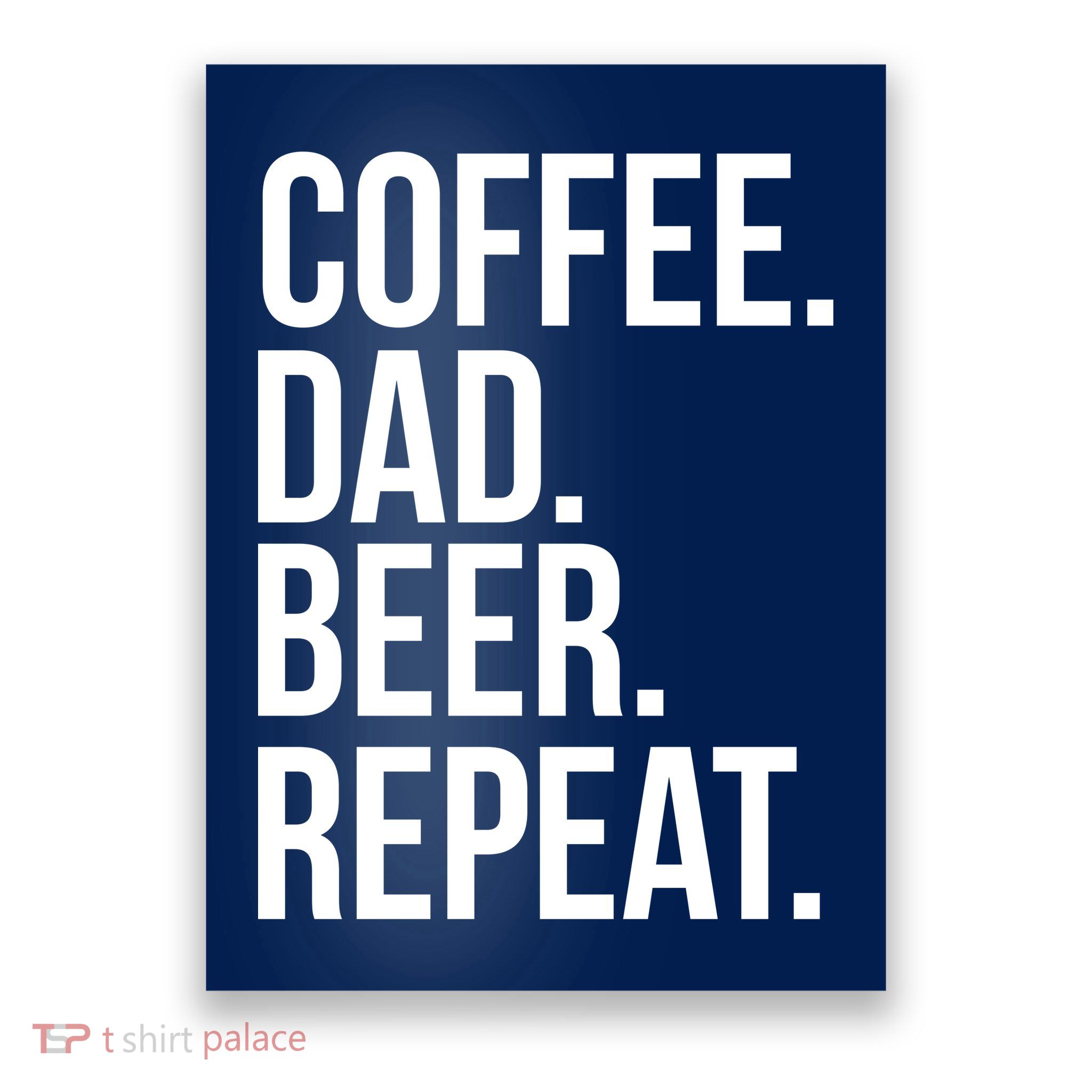 Coffee. Dad. Beer. Repeat. Funny Poster