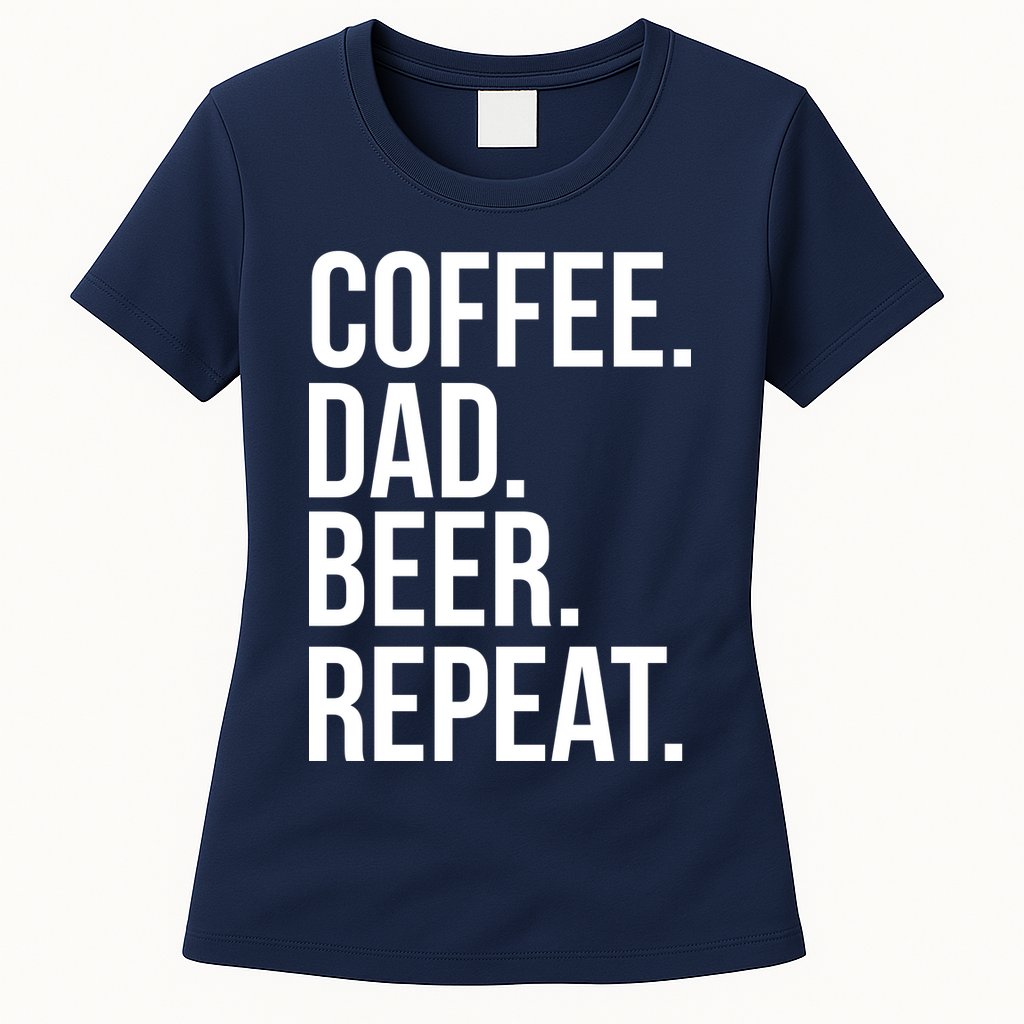 Coffee. Dad. Beer. Repeat. Funny Womens T-Shirt