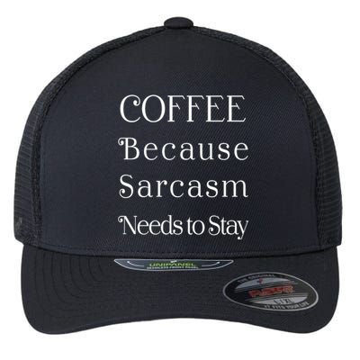 Coffee Because Sarcasm Needs To Stay Hydrated Flexfit Unipanel Trucker Cap