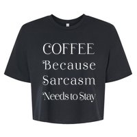 Coffee Because Sarcasm Needs To Stay Hydrated Bella+Canvas Jersey Crop Tee